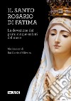 Il Santo Rosario di Fatima. La devozione dei primi cinque sabati del mese libro