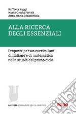 Alla ricerca degli essenziali. Proposte per un curriculum di italiano e di matematica nella scuola del primo ciclo 