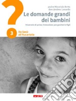 Le domande grandi dei bambini. Itinerario di prima Comunione per genitori e figli. Vol. 3: Da Gesù all'Eucaristia libro