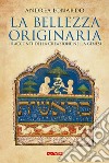 La bellezza originaria. I racconti della creazione nella Genesi libro di Lonardo Andrea