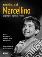 Con gli occhi di Marcellino. Le domande grandi dei bambini. Ediz. illustrata libro