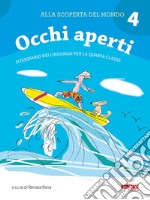 Alla scoperta del mondo. Sussidiario. Per la 4ª classe elementare. Nuova ediz.. Vol. 4: A occhi aperti libro