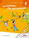 Alla scoperta del mondo. Sussidiario. Per la 5ª classe elementare. Nuova ediz.. Vol. 5: La lettura, che avventura! libro di Rava R. (cur.)