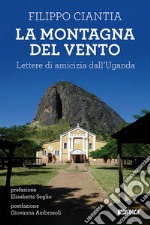 La montagna del vento. Lettere di amicizia dall'Uganda libro