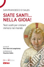 Siate santi... nella gioia!. Testi scelti per cristiani immersi nel mondo libro