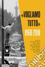 «Vogliamo tutto». 1968-2018 libro