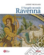 Il vangelo secondo Ravenna. Ediz. a colori libro