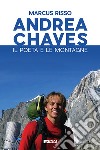 Andrea Chaves. Il poeta e le montagne libro di Risso Marcus