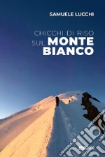 Chicchi di riso sul Monte Bianco libro