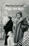 Figli dei figli libro di Corradi Marina