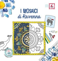 I mosaici di Ravenna. Ediz. illustrata libro