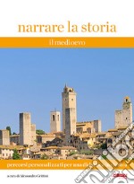 Narrare la storia. Percorsi personalizzati per una didattica inclusiva. Vol. 1: Il Medioevo libro