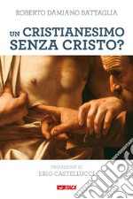 Un cristianesimo senza Cristo? Il Magistero di Francesco sulle tentazioni gnostiche e pelagiane della Chiesa di oggi libro