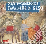 San Francesco, il cavaliere di Gesù libro