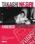 Takashi Paolo Nagai. Annuncio da Nagasaki. Ediz. illustrata libro