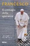Il contagio della speranza libro di Francesco (Jorge Mario Bergoglio) Dal Pane E. (cur.)