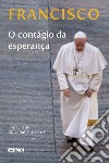 O Contágio da esperança libro di Francesco (Jorge Mario Bergoglio) Dal Pane E. (cur.)