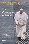 The contagion of hope libro di Francesco (Jorge Mario Bergoglio) Dal Pane E. (cur.)