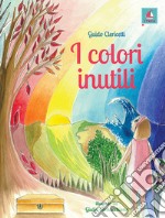 I colori inutili. Ediz. illustrata libro