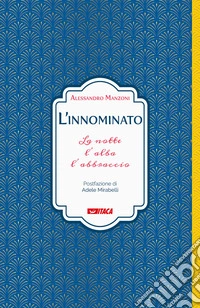 L'innominato. La notte, l'alba, l'abbraccio libro