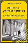 Delitto al Caffè Pedrocchi. Le inchieste del viceispettore Zanca libro di Raffaelli Alberto