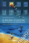 Il rischio di educare nella scuola dell'emergenza. Riflessioni sull'esperienza di questi mesi libro