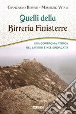 Quelli della Birreria Finisterre. Una compagnia atipica nel lavoro e nel sindacato