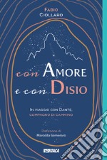 Con amore e con disio. In viaggio con Dante, compagno di cammino libro