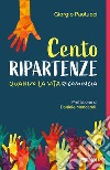 Cento ripartenze. Quando la vita ricomincia libro di Paolucci Giorgio