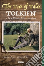 The tree of tales. Tolkien e la polifonia della creazione libro