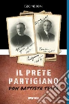 Il prete partigiano. Don Battista Testa libro