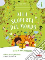 Alla scoperta del mondo. Fieri di saper leggere. Il mio libro della prima classe. Per la 1ª classe elementare. Con espansione online. Vol. 1 libro