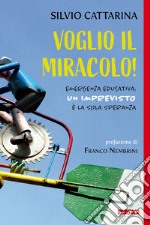 Voglio il miracolo! Emergenza educativa: un imprevisto è la sola speranza