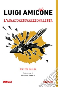 Luigi Amicone, l'anarcoresurrezionalista. Scritti scelti libro