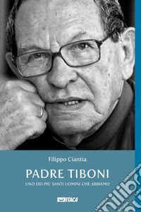Padre Tiboni. Uno dei più santi uomini che abbiamo libro