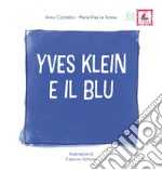 Yves Klein e il blu. Ediz. illustrata