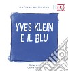 Yves Klein e il blu. Ediz. illustrata libro