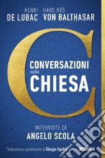 Conversazioni sulla Chiesa. Interviste di Angelo Scola libro