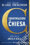 Conversazioni sulla Chiesa. Interviste di Angelo Scola libro