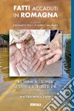 Fatti accaduti in Romagna. Nel dramma dell'alluvione la sorpresa di un'onda di bene libro