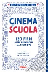 Cinema e scuola. 130 film dalle elementari alla maturità libro