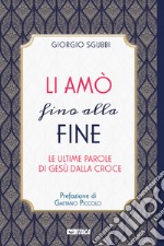 Li amò fino alla fine. Le ultime parole di Gesù dalla croce libro