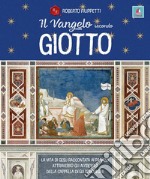 Il vangelo secondo Giotto. La vita di Gesù raccontata ai ragazzi attraverso gli affreschi della Cappella degli Scrovegni libro