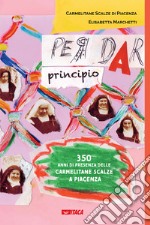 Per dar principio. Trecentocinquant'anni di presenza delle Carmelitane Scalze a Piacenza libro