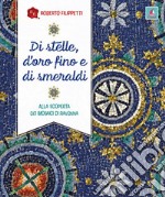 Di stelle, d'oro fino e di smeraldi. Alla scoperta dei mosaici di Ravenna libro