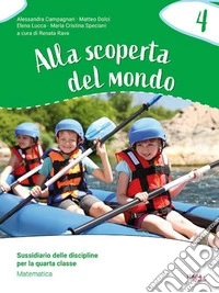 Alla scoperta del mondo. Sussidiario delle discipline. Con Matematica, Scienze, Geografia, Storia. Per la 4ª classe della Scuola primaria. Con espansione online. Vol. 1 libro