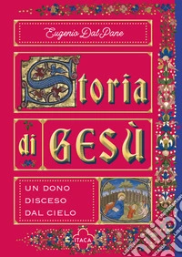 Storia di Gesù. Un dono disceso dal cielo libro