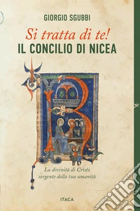 Si tratta di te! Il Concilio di Nicea. La divinità di Cristo sorgente della tua umanità libro