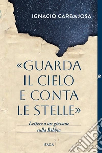 «Guarda il cielo e conta le stelle». Lettere a un giovane sulla Bibbia libro
