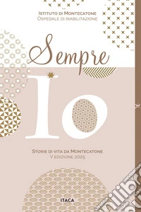 Sempre io. Storie di vita da Montecatone 2025 libro